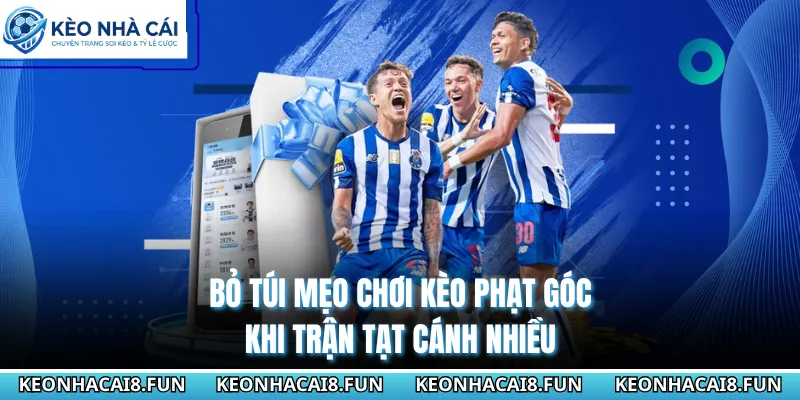 Bỏ túi mẹo chơi kèo phạt góc khi trận tạt cánh nhiều