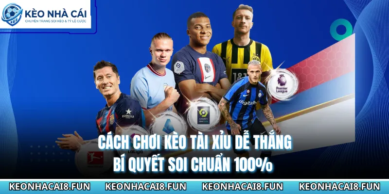 Cách Chơi Kèo Tài Xỉu Dễ Thắng - Bí Quyết Soi Chuẩn 100% 2 Cách Chơi Kèo Tài Xỉu Dễ Thắng - Bí Quyết Soi Chuẩn 100%
