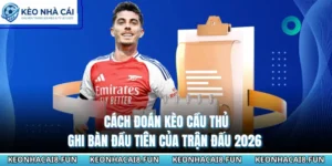 Cách Đoán Kèo Cầu Thủ Ghi Bàn Đầu Tiên Của Trận Đấu 2026 7 Cách Đoán Kèo Cầu Thủ Ghi Bàn Đầu Tiên Của Trận Đấu 2026