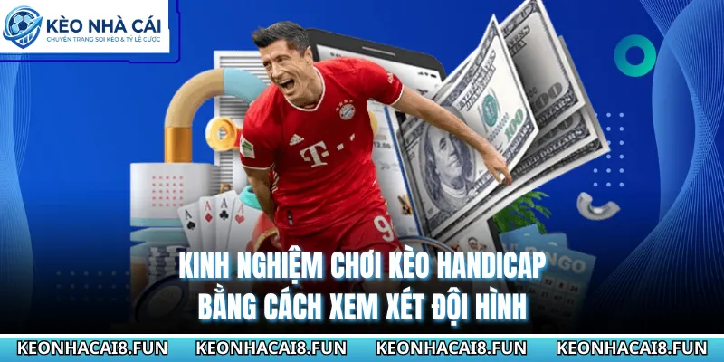Kinh nghiệm chơi kèo Handicap bằng cách xem xét đội hình