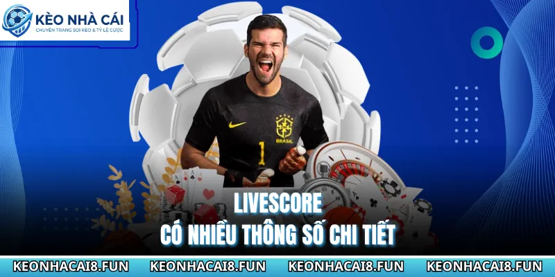 Livescore có nhiều thông số chi tiết