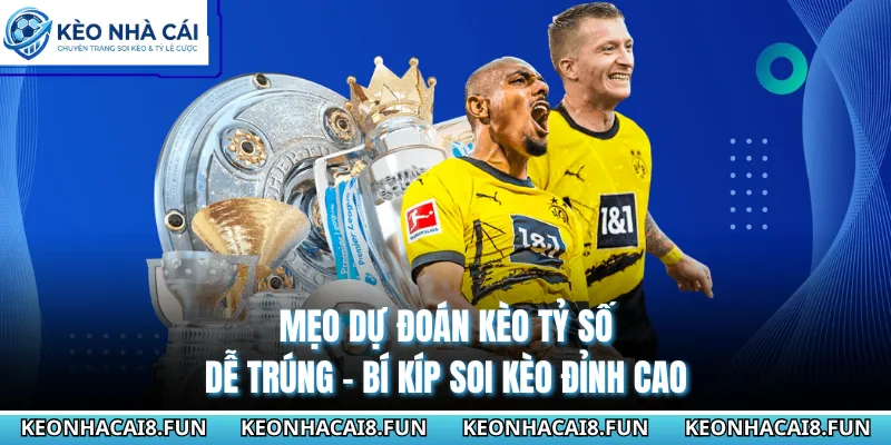Mẹo Dự Đoán Kèo Tỷ Số Dễ Trúng - Bí Kíp Soi Kèo Đỉnh Cao 4 Mẹo Dự Đoán Kèo Tỷ Số Dễ Trúng - Bí Kíp Soi Kèo Đỉnh Cao