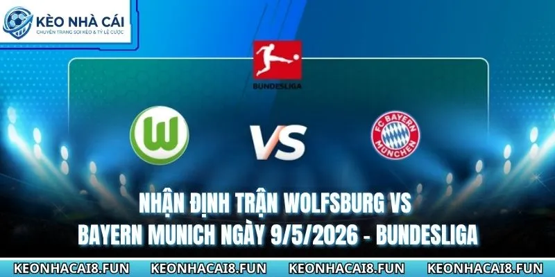 nhận định trận Wolfsburg vs Bayern Munich