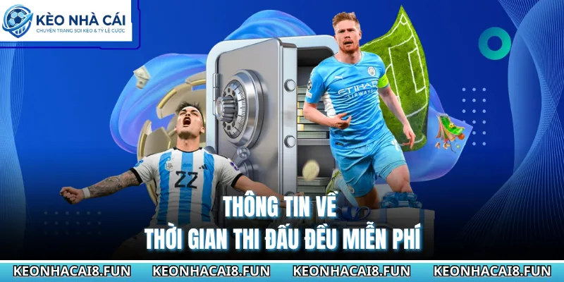 Thông tin về thời gian thi đấu đều miễn phí