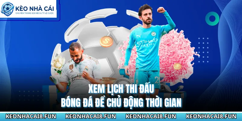 Xem lịch thi đấu bóng đá để chủ động thời gian