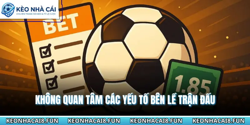 Không quan tâm các yếu tố bên lề trận đấu