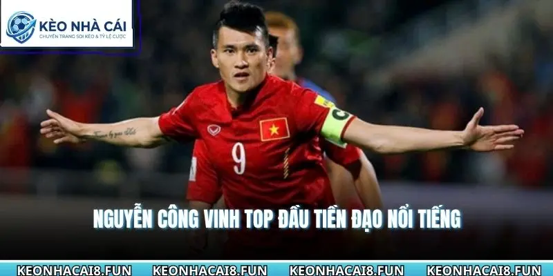 Nguyễn Công Vinh top đầu tiền đạo nổi tiếng