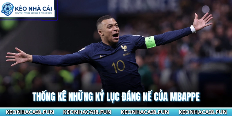 Thống kê những kỷ lục đáng nể của Mbappe