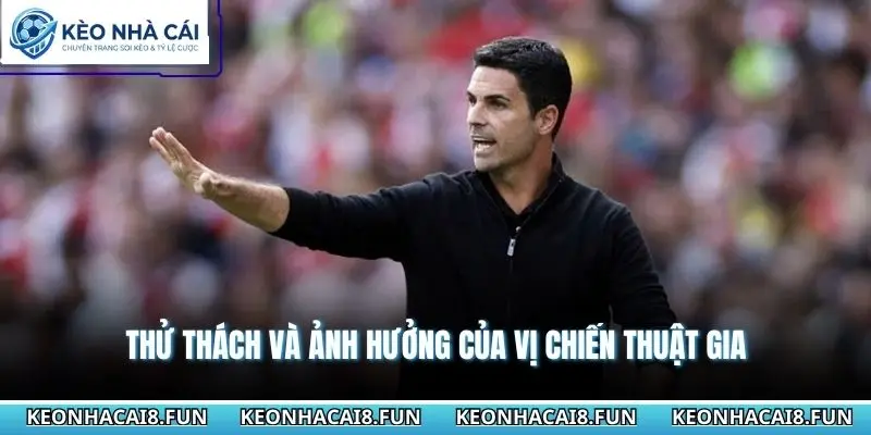 Thử thách và ảnh hưởng của vị chiến thuật gia