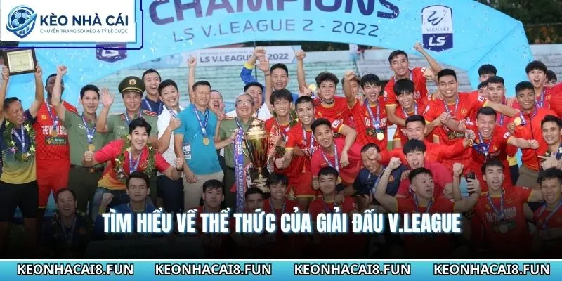 Tìm hiểu về thể thức của giải đấu V.League