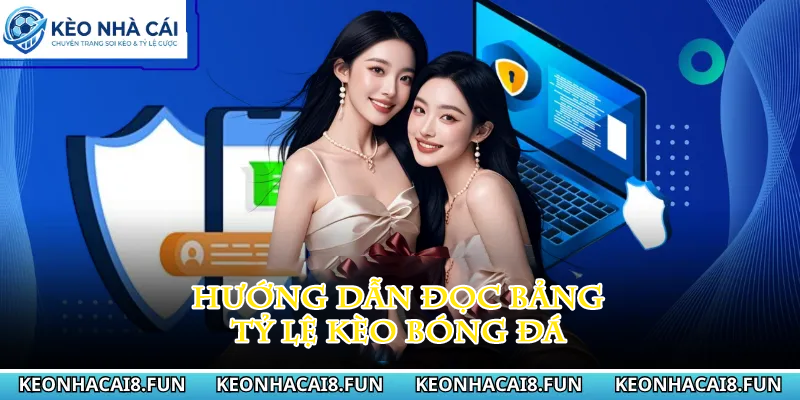 Hướng dẫn đọc bảng tỷ lệ kèo bóng đá